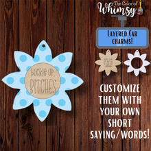 Load image into Gallery viewer, Funny Saying Flower Layered Car Charms (Option to Personalize)