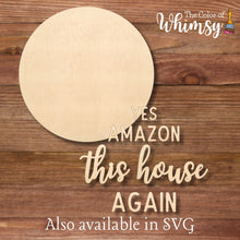 Load image into Gallery viewer, Yes Amazon This House Again Round Layered