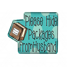 Load image into Gallery viewer, Please Hide Packages From Husband