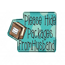 Load image into Gallery viewer, Please Hide Packages From Husband
