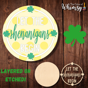 Let The Shenanigans Begin Round (Layered or Etched)